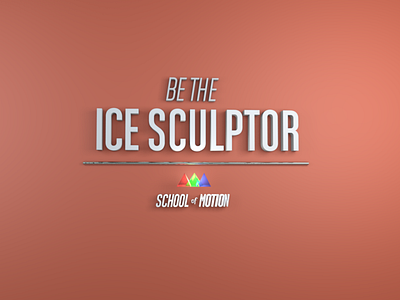 Be The Ice Sculptor 3d animation bootcamp cinema 4d cinema4d school of motion