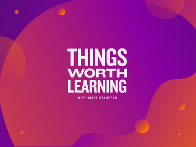 Things Worth Learning Podcast branding design logo