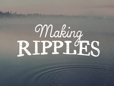 Making Ripples | Sermon Series Typography church logo logo design texture typography