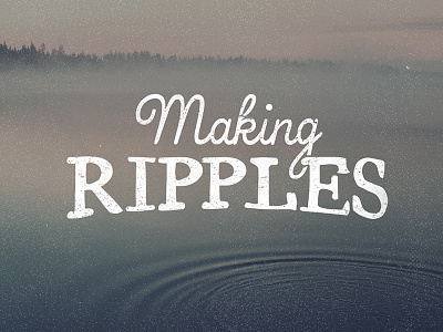 Making Ripples | Sermon Series Typography