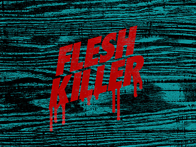 Flesh killer