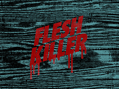Flesh Killer distressed drip flesh killer romans texture wood grain