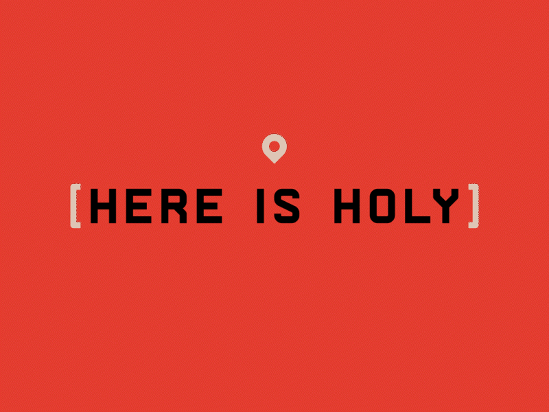 Here Is Holy animation branding church design location logo motion graphics pin type typography