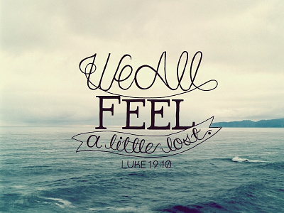 We all feel a little lost / Luke 19:10 handwritten lettering scripture