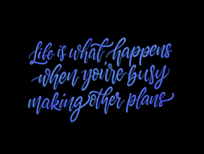 Life is what happens when you're busy making other plans calligraphy concept design handlettering lettering lettering art procreate quote type art typography