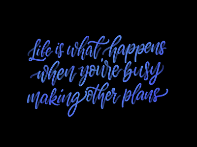 Life is what happens when you're busy making other plans