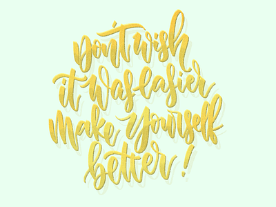 Don't wish it was easier, make yourself better! calligraphy concept design handlettering illustration lettering lettering art procreate type typography
