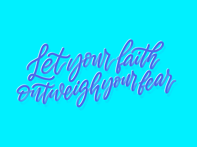 Let your faith outweigh your fear calligraphy concept design handlettering illustration lettering lettering art procreate type typography