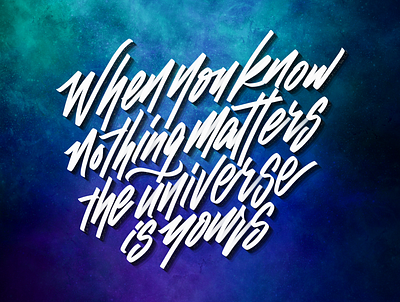 When you know nothing matters, the universe is yours calligraphy calligraphy artist design handlettering illustration lettering lettering art procreate type typography