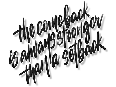 The come back is always stronger than a setback