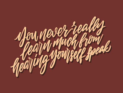 You never really learn much from hearing yourself speak calligraphy calligraphy artist concept design handlettering lettering art procreate quote type typography