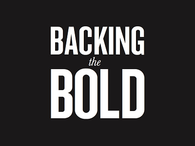 Backing The Bold - Typography Lockup black and white bold bold font design font bundle graphic design lock up sans serif font serif font type typography typography lock up