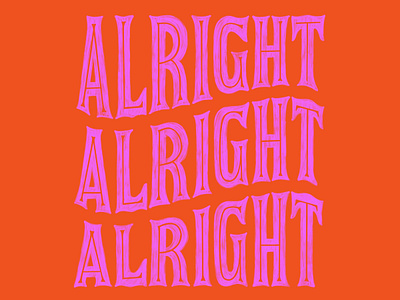 Alright Alright Alright adobeillustator branding and identity design graphic design graphicdesign hand lettering handletter handlettering illustration illustrator lettering procreate procreateapp type type art typedesign typography typography design vector visual design