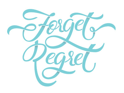 Forget regret forget lettering regret type