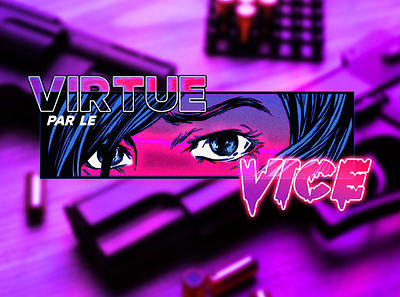 Virtue par le Vice artist branding design digital art graphic design illustration illustrator neon photoshop saturation