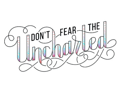 Don't Fear The Uncharted illustrator pen script typography