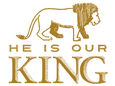 He Is Our King garamond gold halftone lion serif texture turnpike type typography