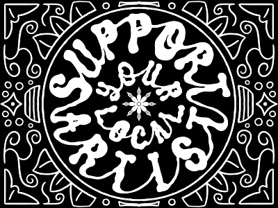 Support Your Local Artist - Digital Lettering art black black and white calligraphy doodle flower illustration lettering mandala sun typography wallpaper