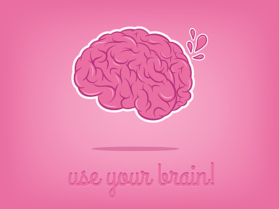 use your brain!