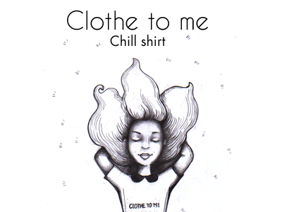 Clothe to me chill shirt