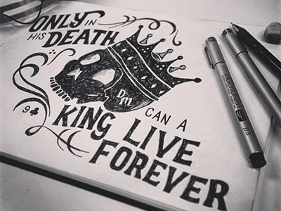 'Only in his death can a king live forever' daniel madison design hand drawn hand lettering illustration quote skull typography