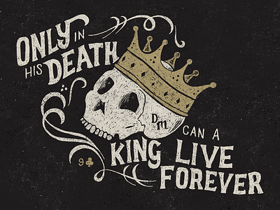 Only in his death can a king live forever cards daniel madison gothic hand lettering illustration king playing quote skull typography