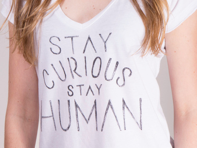 Stay Curious Stay Human hand drawn hand lettering illustration ink slogan t shirt typography
