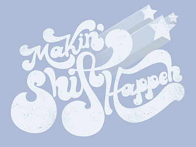 Makin' Shift Happen 1970s hand drawn lettering logo retro typography vintage