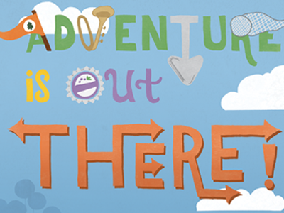 Adventure is out there! hand done type hand lettering illustration lettering