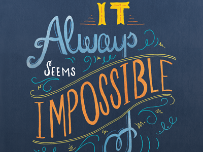 It Always Seems Impossible... hand done type hand lettering illustration lettering