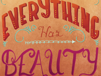 Everything Has Beauty hand done type hand lettering illustration lettering