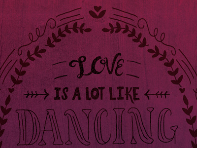 Love is a lot like Dancing - option 2 hand lettering illustration lettering textures
