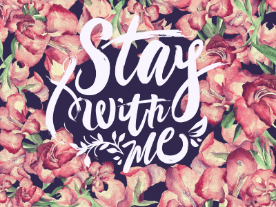 Stay With Me brush flower lettering poster texture tribute