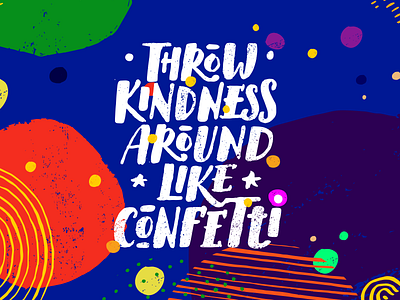 Throw Kindness Around Like Confetti. Fresh Motivation Poster artisan craft grunge lettering organic raw rough stain texture