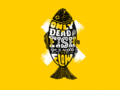 Only Dead Fish Go With The Flow Motivation Poster