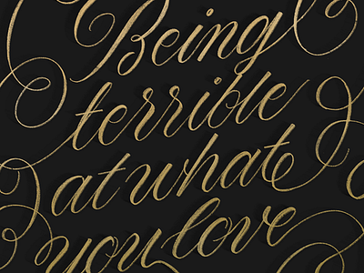 Being terrible at what you love calligraphy custom type hand lettering hand made type lettering script type typography