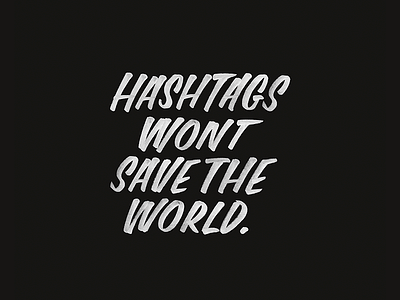 Hashtags wont save the world brushpen calligraphy hand lettering hand made type hashtags lettering type typography
