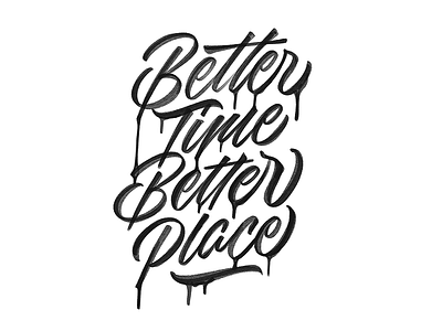 Better Time, Better Place calligraphy custom type hand lettering lettering script type typography