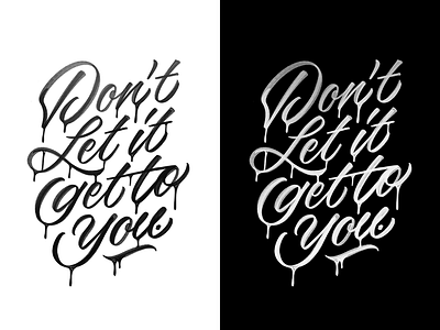 Don't let it get to you brushpen calligraphy custom type hand lettering hand made type handlettering handmade lettering logotype script type typography