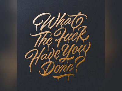 What the fuck have you done? brushpen brushtype calligraphy custom type hand lettering hand made type handlettering handmade lettering script texture type typography
