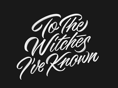 To The Witches I've Known brushpen calligraphy custom type hand lettering handlettering handmade handmadetype illustration lettering logotype script sketch type typography