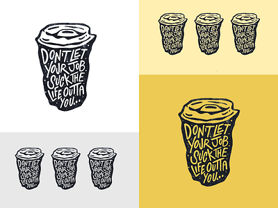 Dont Let Your Job Suck The Life Outta You ... calligraphy coffee coffeeshop custom type daily illustration drawing hand lettering handlettering icon illustration lettering procreate script seattle sketch texture type typography