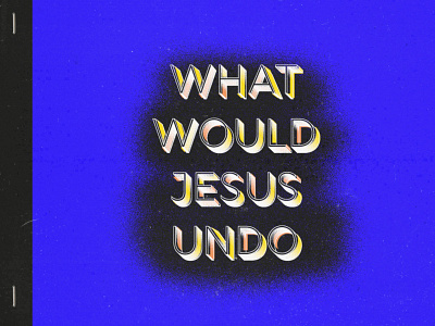 What Would Jesus Do (idea 2)