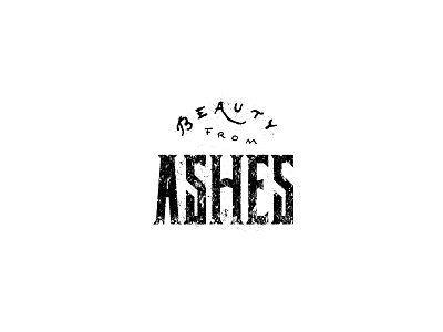 Beauty from Ashes ashes custom type distressed hand lettering typography