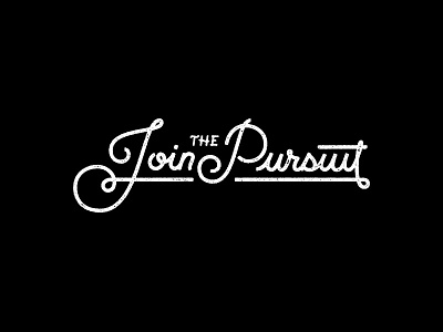 Join the Pursuit custom type distressed hand lettered hand lettering lettering script type typography