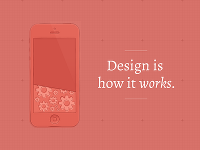 Design is how it works