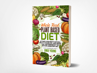 Whole Food Plant Based Diet 3dbookcover book bookcover design ebook fiverr fiverr.com fiverrs graphic graphicdesign