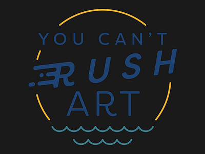 You Can't Rush Art