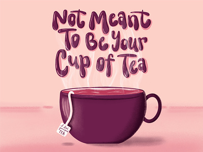 Not Meant to be Your Cup of Tea design graphicdesign handlettering illustration procreate procreate brushes procreate lettering procreateapp tea teacup