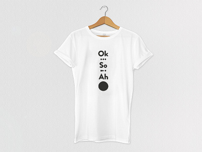 Ok… So! Ah· / T-shirt apparel black illustrator photoshop tshirt typography white